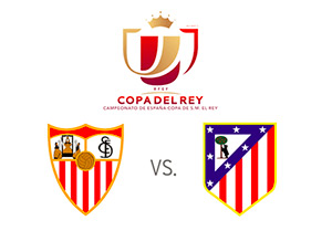 Sevilla vs. Atletico Madrid - Copa del Rey