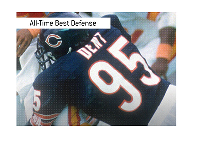 The all-time best defense in the NFL. 1985 Chicago Bears.