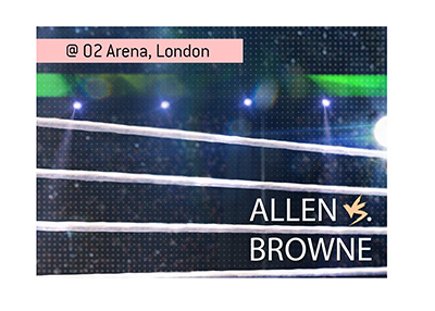 The boxing match between Lucas Browne and David Allen is coming up at the O2 Arena in London.  Bet on it!