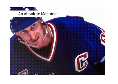 An absolute machine - Wayne Gretzky.