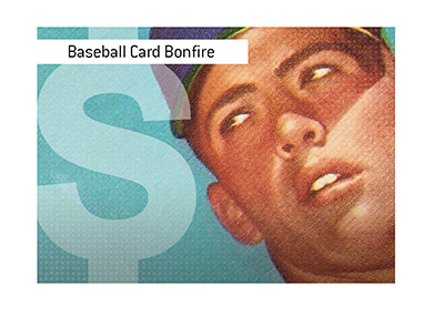 Value goes up in smoke at the baseball card bonfire that took place in the summer of 1981.