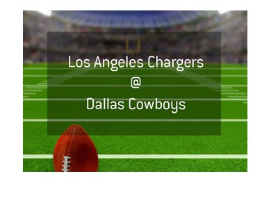 NFL Matchup - Los Angeles Chargers vs. Dallas Cowboys - Odds and Preview.  Who is the favourite to win?