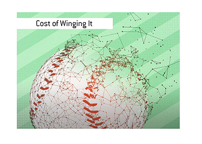 The high cost of Winging It.  The 2020 baseball season is paying the high price for not preparing properly.