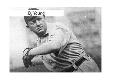 Cy Young - Legendary baseball player, holder of numerous records that might never be broken.