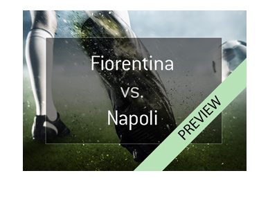 Fiorentina vs. Napoli - Serie A match preview - Round 35 - April 29th, 2018.