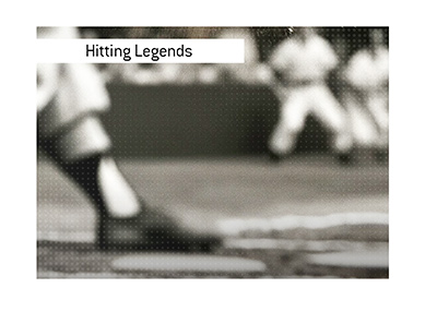 Hitting legends in the game of baseball.