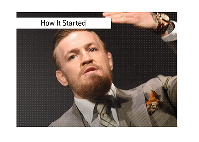 How it started - Conor McGregor aka The Notorious.