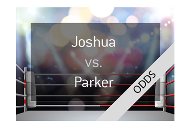 Boxing match odds - Anthony Joshua vs. Joseph Parker - Bet on it! - March 31st, 2018.