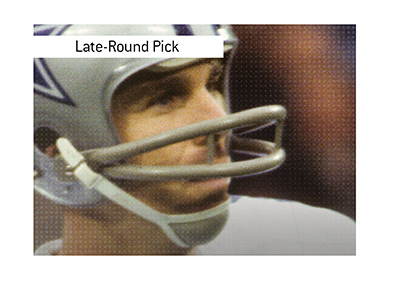 Roger Staubach - One of the best players in the league was a late round draft pick.