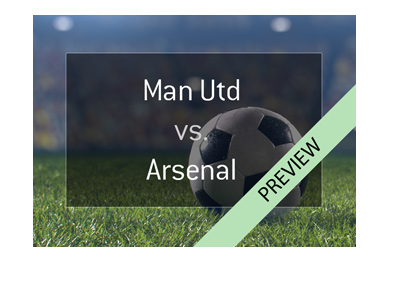 Manchester United vs. Arsenal - Football match preview - Bet on it!