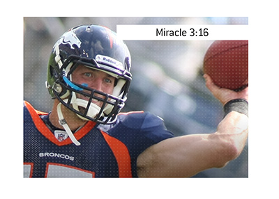 Tim Tebow and the Miracle 3:16 story.