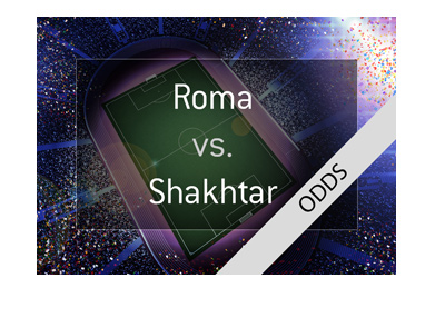 UCL preview and odsd - AS Roma vs. Shakhtar Donetsk - Round of 16 - Who will advance?