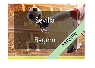 Sevilla vs. Bayern Munich - Champions League preview - 2017/18 season.  Bayern are the favourites.