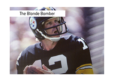 Terry Bradshaw aka The Blonde Bomber.  Pittsburgh Steelers famous quarterback.