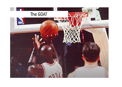The Greatest of All Time - Michael Jordan.