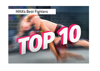 The top 10 Mixed Martial Arts fighers of all time are...