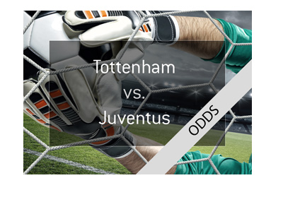 Tottenham Hotspur vs. Juventus FC - UEFA Champions League match - Game preview and odds.  Bet on it!