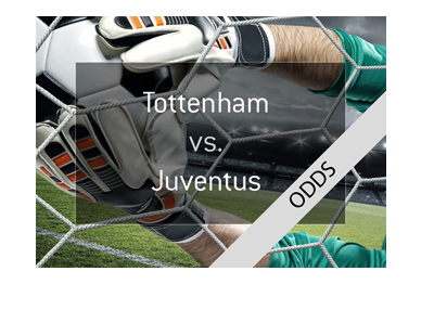 Tottenham Hotspur vs. Juventus FC - UEFA Champions League match - Game preview and odds. Bet on it!
