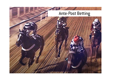 The meaning of the horse racing term Ante Post Betting is explained.  What is it?  In photo:  The race is on.