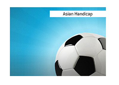 What is the meaning of the betting term Asian Handicap when it comes to sports such as soccer.