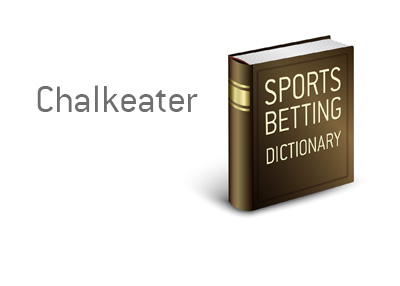 Sports Betting Dictionary - The meaning of the term Chalkeater - Who are they?