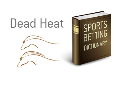 Definition of sports betting term dead heat.  What does it mean? - Illustrated example.