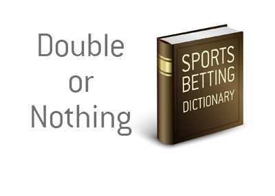 Definition of the term Double or Nothing - Sports Betting Dictionary by King