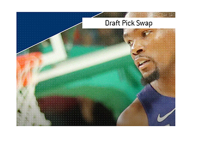 What is the meaning of the sports term Draft Pick Swap.  Basketball player Kevin Durant is in the photo, eying the hoop.