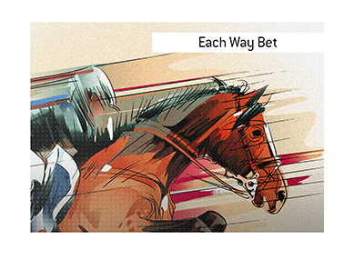 THe meaning of the term Each Way Bet is explained in the context of betting on horses.