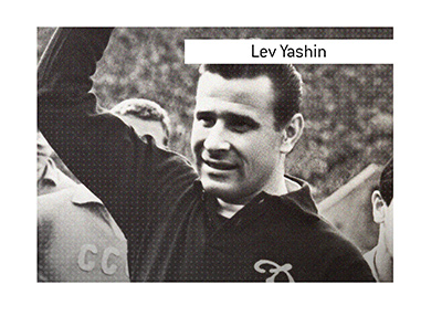 Lev Ivanovich Yashin is considered to be the best goalkeeper that ever played the game.