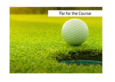 The meaning of Par for the Course term is explained when it comes to the sport of golf and life in general.