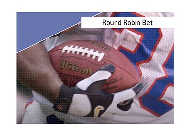 In photo: Buffalo Bills player holding the ball.  The meaning of the term Round Robin Bet is explained when it comes to betting on the sport of football.  Example is provided.