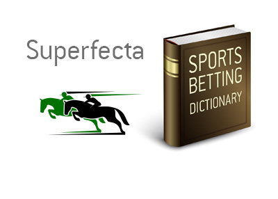 The definition and meaning of the term Superfecta when it comes to the sport of horse racing.  Example and illustration provided.